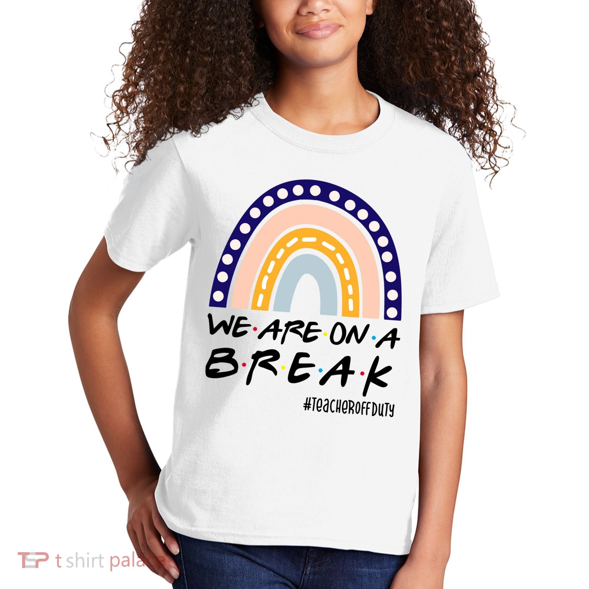 We Are On A Break Teacher Off Duty Friends Rainbow Kids T-Shirt