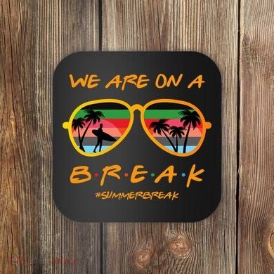 We Are On Summer Break Schools Out Coaster