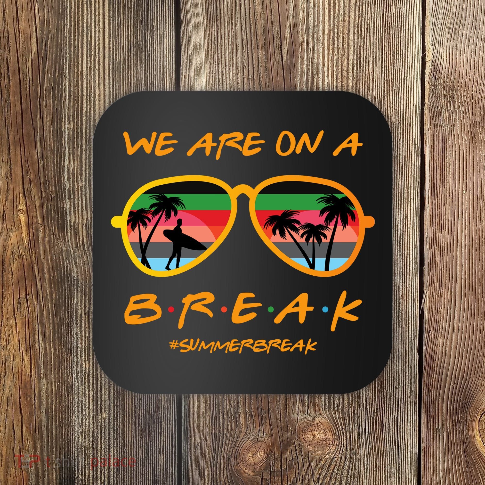 We Are On Summer Break Schools Out Coaster