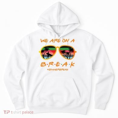 We Are On Summer Break Schools Out Hoodie