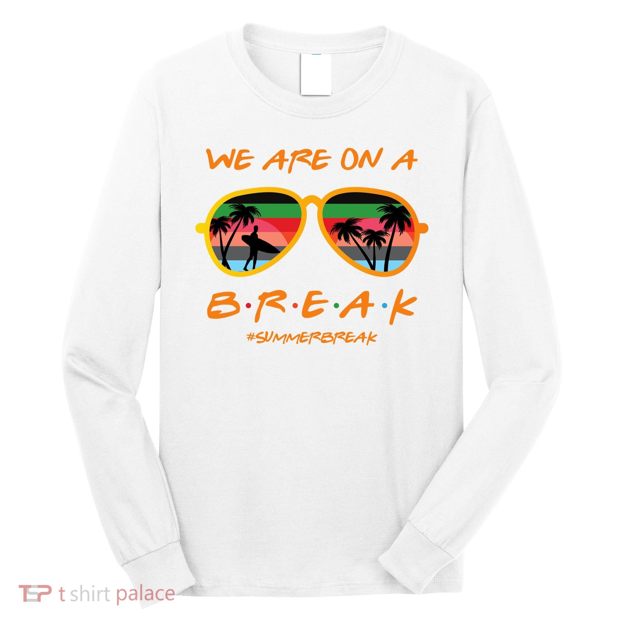 We Are On Summer Break Schools Out Long Sleeve Shirt