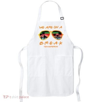 We Are On Summer Break Schools Out Apron