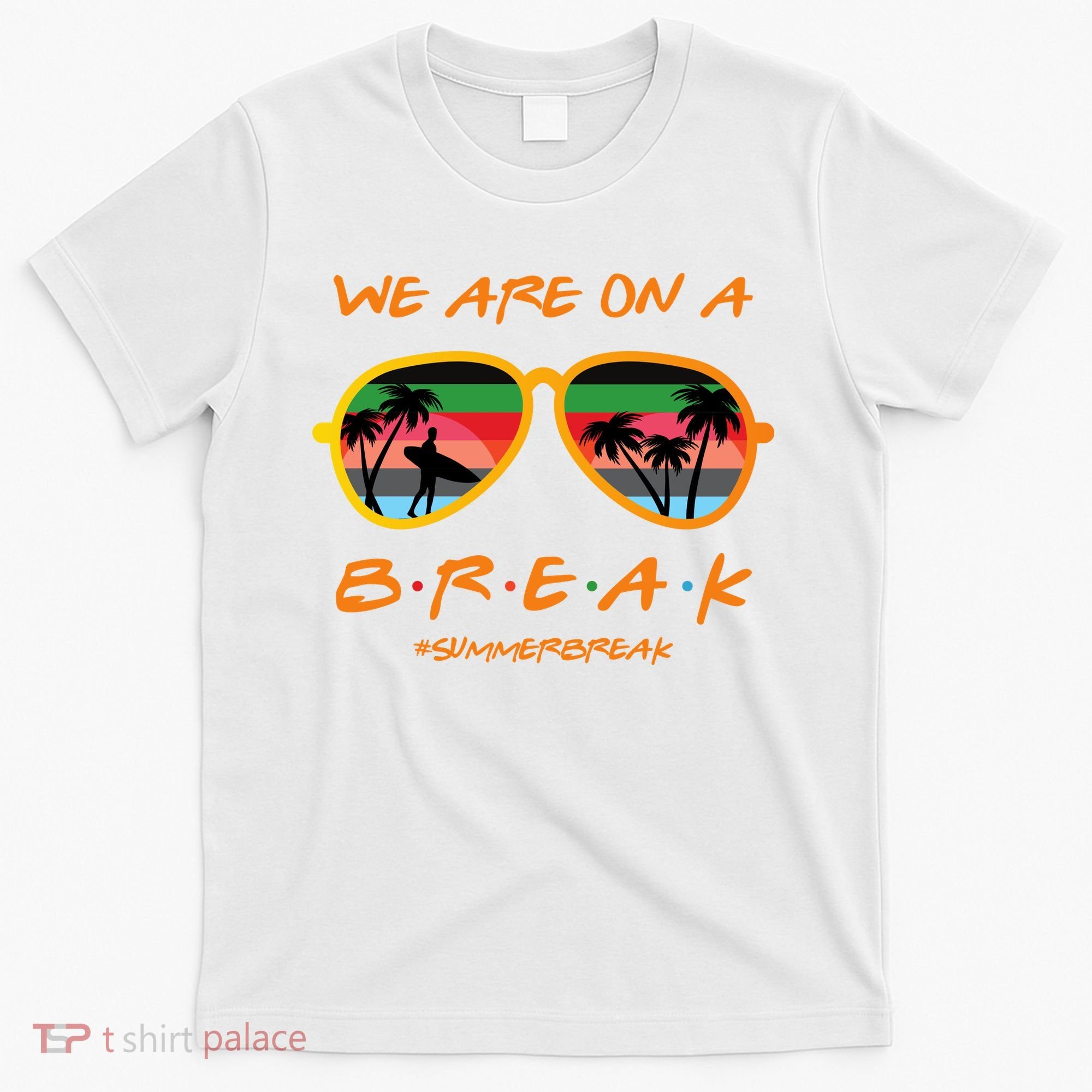 We Are On Summer Break Schools Out T-Shirt