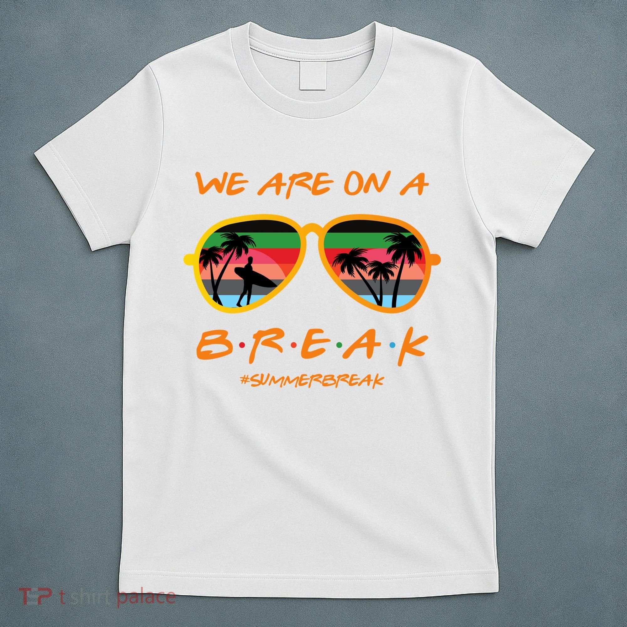 We Are On Summer Break Schools Out T-Shirt