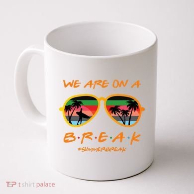 We Are On Summer Break Schools Out Coffee Mug