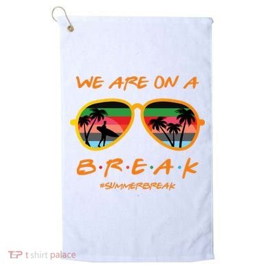 We Are On Summer Break Schools Out Golf Towel