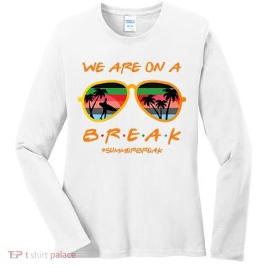 We Are On Summer Break Schools Out Women's Long Sleeve Shirt