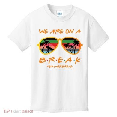 We Are On Summer Break Schools Out Kids T-Shirt