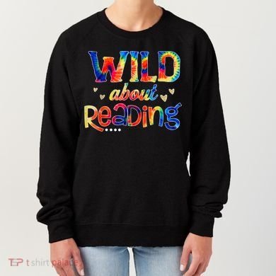 Wild About Reading Tie Dye Reading Books Funny Women's Sweatshirt