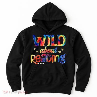 Wild About Reading Tie Dye Reading Books Funny Hoodie