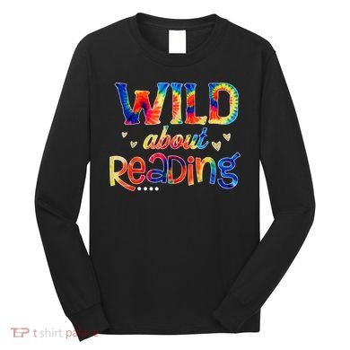 Wild About Reading Tie Dye Reading Books Funny Long Sleeve Shirt