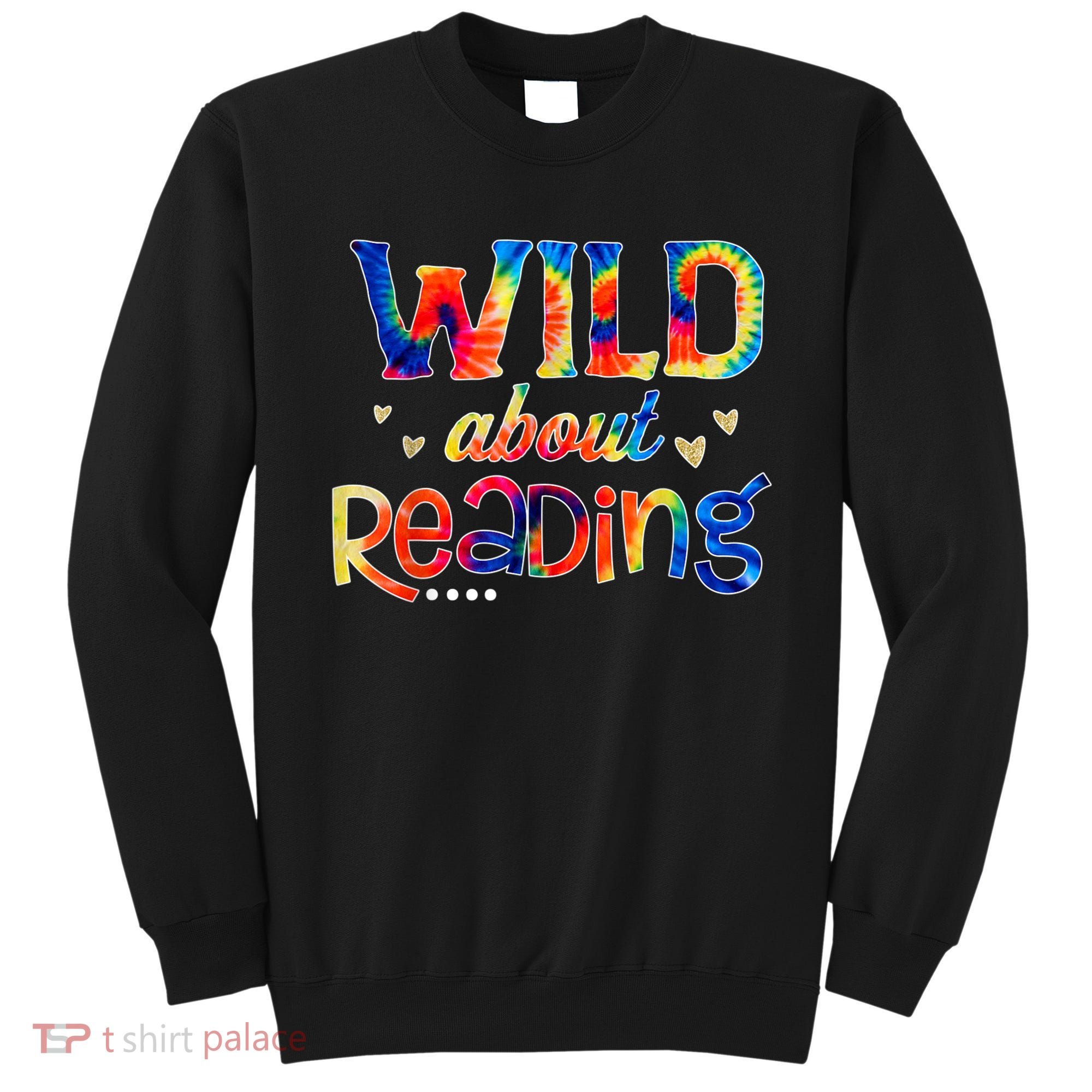 Wild About Reading Tie Dye Reading Books Funny Sweatshirt