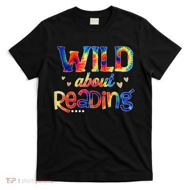 Wild About Reading Tie Dye Reading Books Funny T-Shirt
