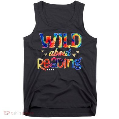 Wild About Reading Tie Dye Reading Books Funny Tank Top