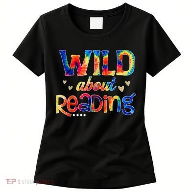 Wild About Reading Tie Dye Reading Books Funny Women's T-Shirt