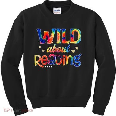 Wild About Reading Tie Dye Reading Books Funny Kids Sweatshirt