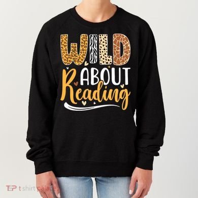 Wild About Reading Books Readers Lovers Bookworm Library Day Women's Sweatshirt