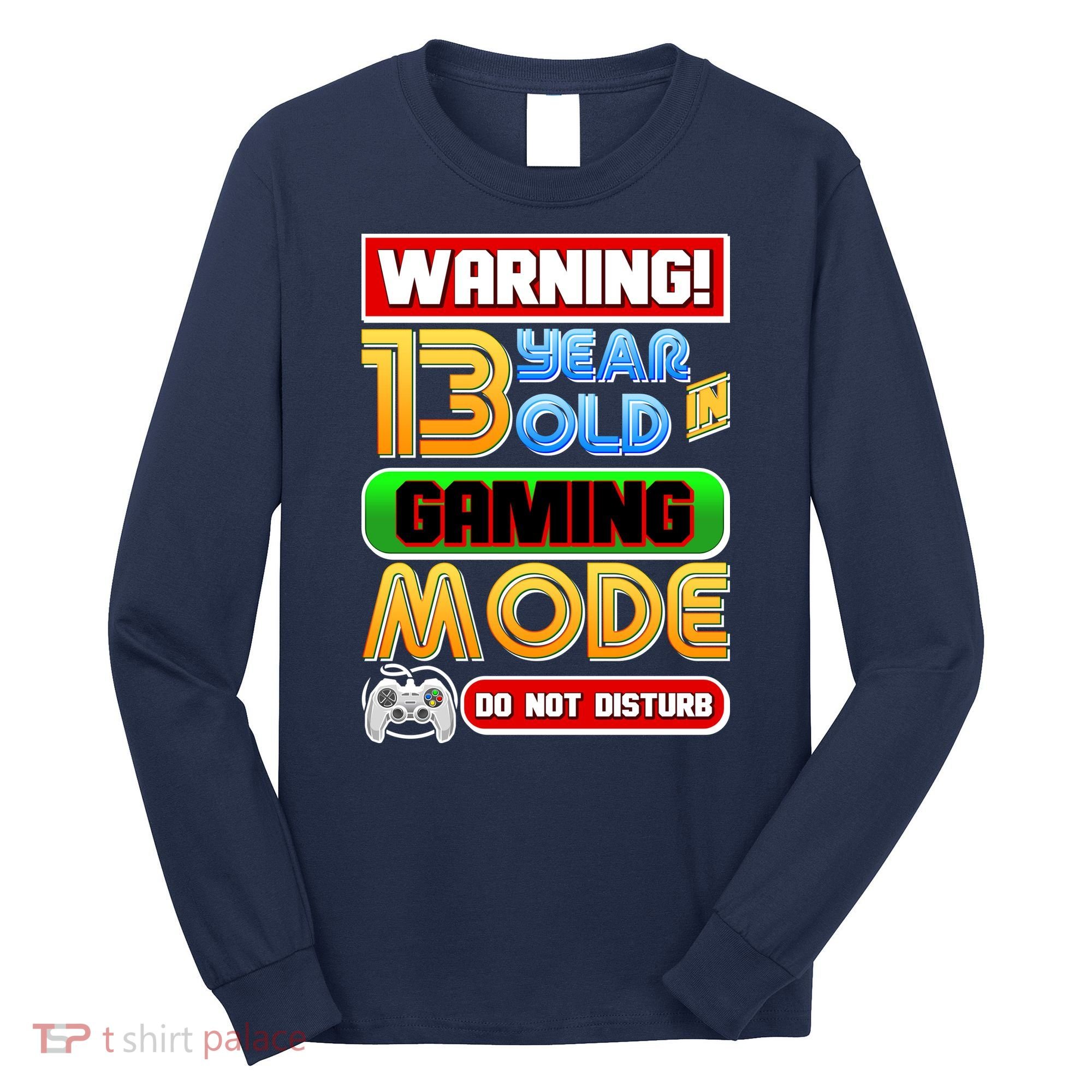 Warning 13 Year Old In Gaming Mode Birthday Long Sleeve Shirt