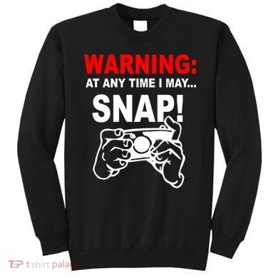Warning At Any Time I May SNAP Sweatshirt