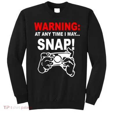 Warning At Any Time I May SNAP Sweatshirt