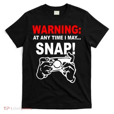 Warning At Any Time I May SNAP T-Shirt