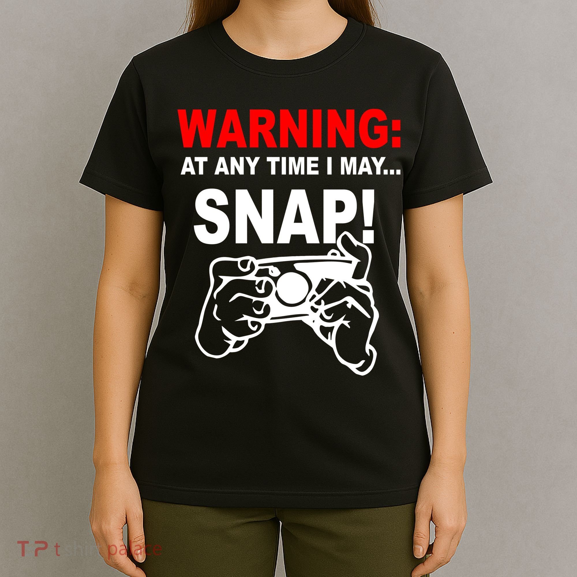 Warning At Any Time I May SNAP T-Shirt