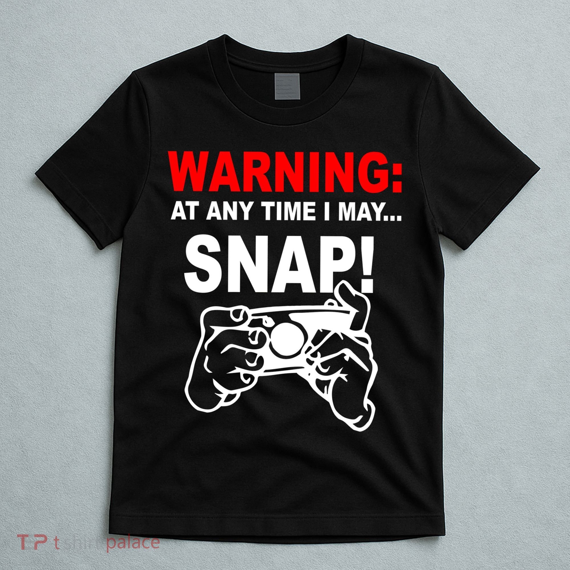Warning At Any Time I May SNAP T-Shirt