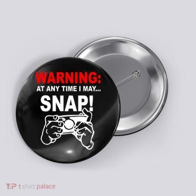 Warning At Any Time I May SNAP Button