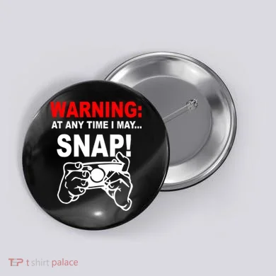 Warning At Any Time I May SNAP Button