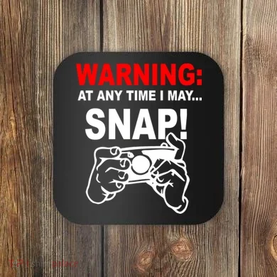 Warning At Any Time I May SNAP Coaster