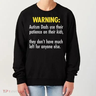 Warning Autism Dads Patience Women's Sweatshirt