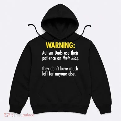 Warning Autism Dads Patience Hoodie