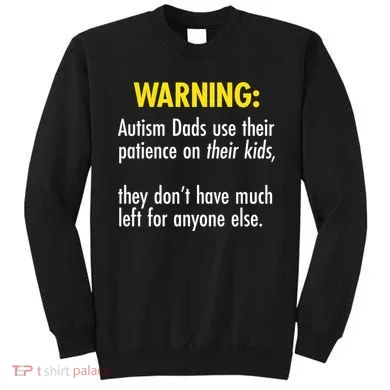 Warning Autism Dads Patience Sweatshirt