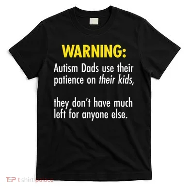 Warning Autism Dads Patience T-Shirt