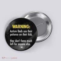 Warning Autism Dads Patience Button thumb 0