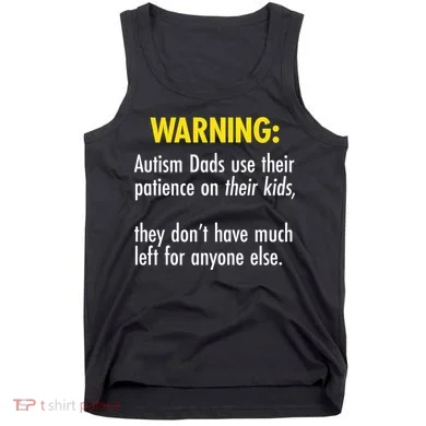 Warning Autism Dads Patience Tank Top