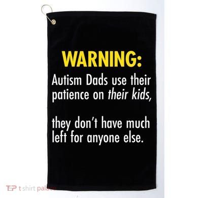 Warning Autism Dads Patience Golf Towel