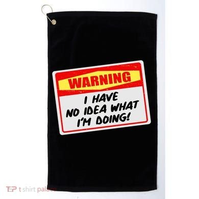 Warning I Have No Idea What I'm Doing Tag Sticker Golf Towel