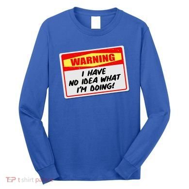 Warning I Have No Idea What I'm Doing Tag Sticker Long Sleeve Shirt