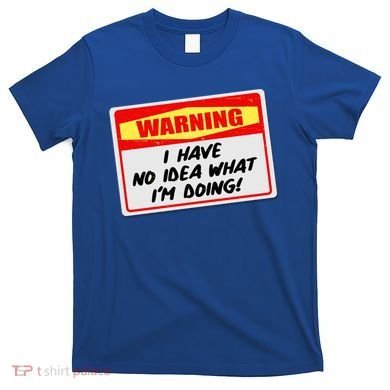 Warning I Have No Idea What I'm Doing Tag Sticker T-Shirt