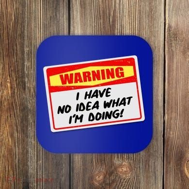 Warning I Have No Idea What I'm Doing Tag Sticker Coaster