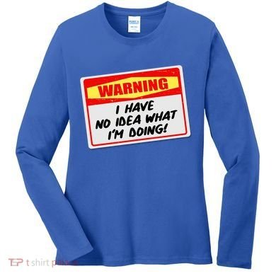 Warning I Have No Idea What I'm Doing Tag Sticker Women's Long Sleeve Shirt