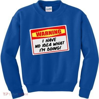 Warning I Have No Idea What I'm Doing Tag Sticker Kids Sweatshirt