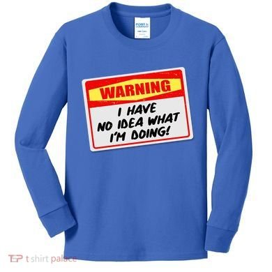 Warning I Have No Idea What I'm Doing Tag Sticker Kids Long Sleeve Shirt