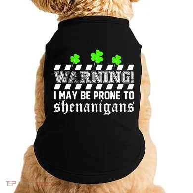 Warning I May be Prone to Shenanigans Doggie Tank
