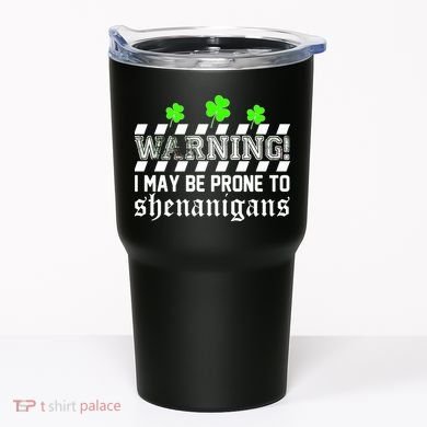 Warning I May be Prone to Shenanigans Tumbler