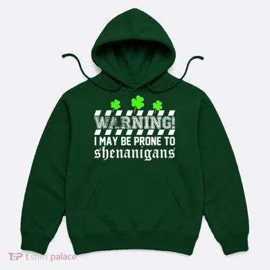 Warning I May be Prone to Shenanigans Hoodie