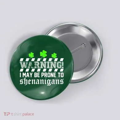 Warning I May be Prone to Shenanigans Button