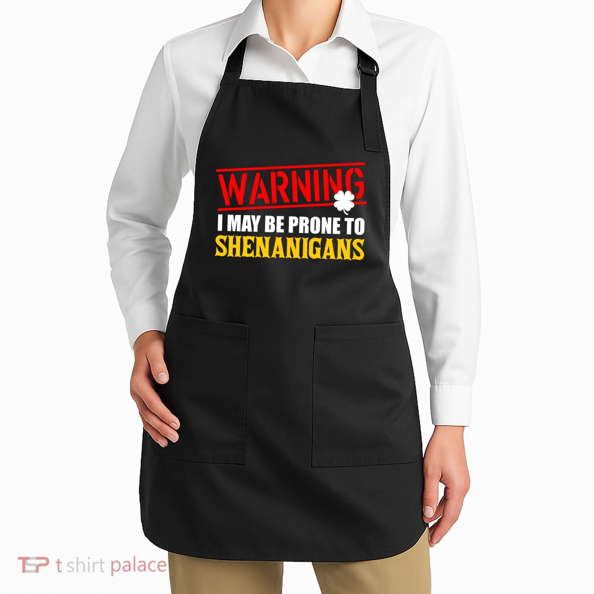 Warning I May Be Prone to Shenanigans St. Patrick's Day Clover Apron