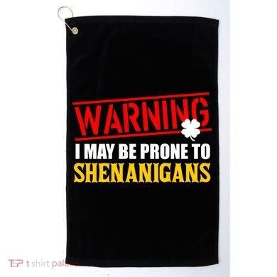 Warning I May Be Prone to Shenanigans St. Patrick's Day Clover Golf Towel